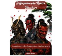 Il Giappone che Rilassa - Maschere: Un viaggio zen tra Oni, Tengu e antiche maschere samurai