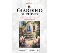 IL GIARDINO DEI PENSIERI: Un romanzo poetico d'amore tra prosa e poesia