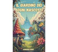 Il Giardino dei Sogni Nascosti: Un'avventura magica per scoprire i segreti della natura