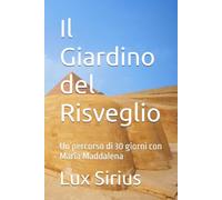 Il Giardino del Risveglio: Un percorso di 30 giorni con Maria Maddalena