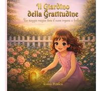 Il Giardino della Gratitudine: Una dolce storia della buonanotte per aiutare i bambini a sentirsi amati e al sicuro