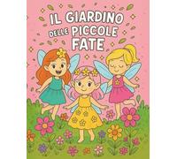 Il giardino delle piccole fate: Libro da colorare per bambini con fatine, fiori e mondi magici da colorare