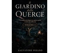 Il Giardino delle Querce: Un thriller psicologico tra segreti sepolti e verità che riaffiorano Volume 4