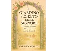 Il giardino segreto delle signore: “Le stagioni della vita e del coraggio femminile.”