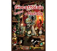 Il Giocattolaio Pazzo di Natale: Libri di Natale per Bambini e Ragazzi di 9 10 11 12 13 14 15 anni Storie di Avventura con Babbo Natale Efli Fate Magia e Mistero
