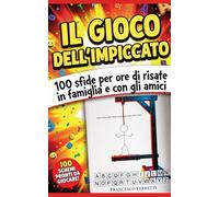 IL GIOCO DELL’IMPICCATO: 100 sfide per ore di risate in famiglia e con gli amici