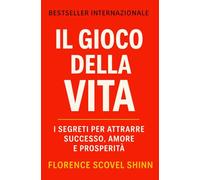Il Gioco Della Vita: I segreti per attrarre successo, amore e prosperità (Sviluppo Personale e Imprenditorialità)