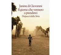 Il giorno che vennero a prenderci. Dispacci dalla Siria