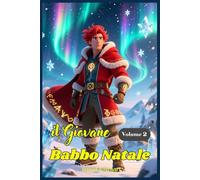Il Giovane Babbo Natale: Libri e Storie Fantasy Middle Grade Coming-Of-Age Azione Avventura Mistero Magia. Idea regalo per Bambini e Ragazzi 9 10 11 ... 15 anni e oltre. (La Storia di Babbo Natale)