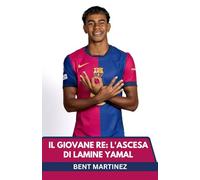 IL GIOVANE RE: L'ASCESA DI LAMINE YAMAL: DA LA MASIA AL PALCOSCENICO MONDIALE