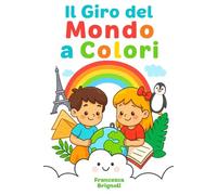 Il Giro del Mondo a Colori (Impariamo Colorando)