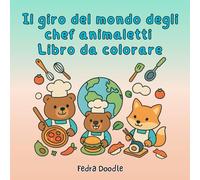 Il giro del mondo degli chef animaletti - Libro da colorare: Scopri sapori, culture e sorrisi!
