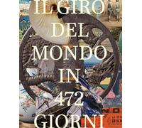 Il giro del mondo in 472 giorni. La testimonianza di un globetrotter svizzero 1878-1879. Ediz. illustrata