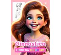 IL GRANDE ALBUM DA COLORARE SULLA GINNASTICA ARTISTICA: 50 disegni di ginnaste tutte da colorare per bambine dai 6 ai 12 anni
