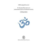 Il Grande Discorso sui fondamenti della Consapevolezza (Mahasatipatthanasutta): L'insegnamento della pratica meditativa buddhista e mindfulness (Studi Antropologici e Storico-religiosi)