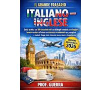IL GRANDE FRASARIO ITALIANO - INGLESE: Guida pratica con 100 situazioni reali con dialoghi completi per viaggiare, lavorare e vivere all’estero con sicurezza e autonomia per principianti e studenti.