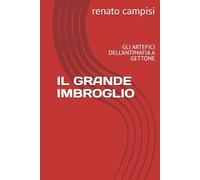 IL GRANDE IMBROGLIO: GLI ARTEFICI DELL'ANTIMAFIA A GETTONE (RIFLESSIONI SU UN PAESE CHE HA PERSO LA RAGIONE)