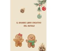 Il Grande Libro Creativo del Natale: giochi e attività per bambini di tutte le età (Libri per giocare ed imparare creando)