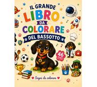 Il Grande Libro da Colorare del Bassotto: 46 divertenti disegni di mestieri, avventure e attività da colorare per bambini dai 3 ai 8 anni