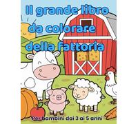 Il grande libro da colorare della fattoria: Disegni semplici e divertenti per bambini dai 3 ai 5 anni