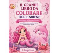 IL GRANDE LIBRO DA COLORARE DELLE SIRENE: 90 Disegni del Mondo Marino per Bambini: Quaderno da Colorare con Sirene Adorabili, Delfini e Creature del Mare. Regalo Creativo per Bambine da 4 a 8 Anni