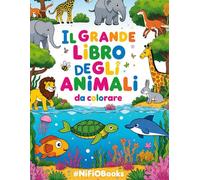 Il Grande Libro degli Animali da Colorare: 150 immagini di animali della terra, del mare, preistorici e fantastici - Divertimento assicurato per bambini