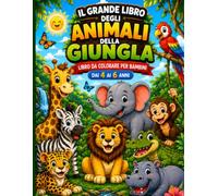 IL GRANDE LIBRO DEGLI ANIMALI DELLA GIUNGLA: Colora , divertiti e scopri gli animali della giungla !