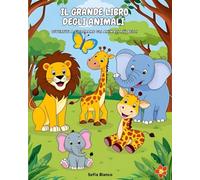 Il grande libro degli animali: Divertiti a colorare gli animali più belli!