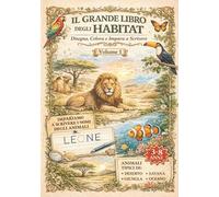 IL GRANDE LIBRO DEGLI HABITAT (Volume 1 - Animali del Mondo Caldo): Disegna, Colora e Impara a Scrivere