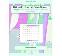 Il Grande Libro dei Cerca Numeri: 100 Griglie in Grande Formato con Sequenze Numeriche Nascoste e Soluzioni Incluse