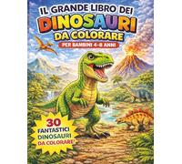 IL GRANDE LIBRO DEI DINOSAURI: DA COLORARE, PER BAMBINI 4-8 ANNI