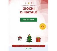Il Grande Libro dei Giochi di Natale per Bambini: 100 Attività e Passatempi Natalizi da 5 a 9 Anni - Labirinti, Indovinelli, Sudoku, Trova le ... di Natale (MCL Kids - Giochi e Indovinelli)