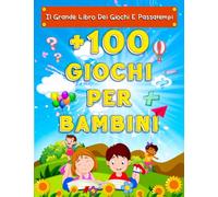 Il Grande Libro Dei Giochi e Passatempi: Oltre 100 Giochi Di Logica Per Bambini Svegli 5 Anni a 8 Anni, Labirinto, Trova le 7 Differenze, Collega i Punti, Colore per Numeri E Molto Altro Da Esplorare!