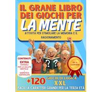 Il grande libro dei giochi per la mente. Attività per Stimolare la Memoria e il Ragionamento: Giochi facili di memoria e logica per anziani: attività a grandi caratteri ideali per demenza e Alzheimer.