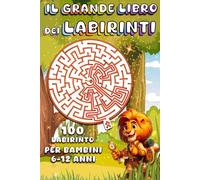 Il Grande Libro Dei Labirinto per Bambini: Libro Labirinto per Bambini 8-12 anni, edizione colorata con 100 diversi labirinti da risolvere facilmente a difficile.