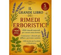 IL GRANDE LIBRO DEI MIGLIORI RIMEDI ERBORISTICI: +900 rimedi naturali per curarsi senza farmaci, contrastare i disturbi più diffusi e prevenire malattie. +150 ricette per la salute e il benessere