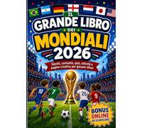 Il Grande Libro dei Mondiali 2026: Giochi, Curiosità, Quiz, Attività e pagine creative per Giovani Tifosi