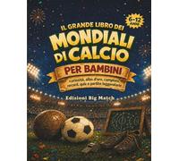 Il Grande Libro dei Mondiali di Calcio per bambini: Curiosità, albo d’oro, statistiche, cannonieri, record e partite leggendarie