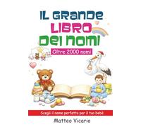 Il Grande Libro Dei Nomi: Oltre 2000 nomi comuni, rari e internazionali con significati, curiosità ed etimologie, un vero e proprio tesoro ricco di Tradizione e Originalità
