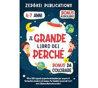 Il Grande Libro Dei Perché: Oltre 100 risposte ai perché dei bambini per scoprire il fantastico mondo in cui viviamo. Per bambini curiosi dai 4 ai 7 anni. Edizione illustrata
