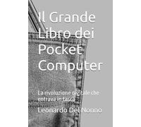 Il Grande Libro dei Pocket Computer: La rivoluzione digitale che entrava in tasca