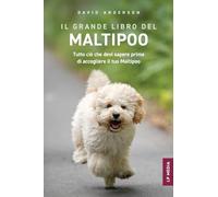 Il grande libro del Maltipoo: Tutto ciò che devi sapere prima di accogliere il tuo Maltipoo