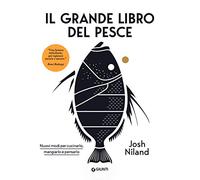 Il grande libro del pesce. Nuovi modi per cucinarlo, mangiarlo e pensarlo