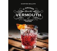 Il grande libro del Vermouth e dei liquori italiani (Varia. Food)