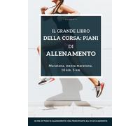 Il grande libro della corsa: piani di allenamento: Piani di allenamento adatti per ogni livello di prestazione: principianti, corridori esperti e anche atleti agonisti ambiziosi