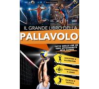 Il Grande Libro della Pallavolo: Un Viaggio Entusiasmante per Giovani Tifosi, tra Storia, Tecnica e Campioni Iconici. Tutto quello che un Vero ... (La Serie dei Grandi Libri dello Sport)