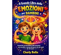 Il grande libro delle emozioni per bambini: Curiosità sorprendenti sulle emozioni, sul cervello e sul perché provi ciò che senti (6-10 anni)