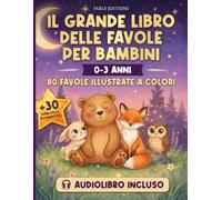IL GRANDE LIBRO DELLE FAVOLE PER BAMBINI (0-3 anni): Audiolibro Incluso | 80 Favole Illustrate + 30 Storie della Buonanotte | Il Compagno Serale che ... d'Amore e Crescita (I Grandi Libri del Bosco)