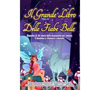 Il grande libro delle fiabe belle: Raccolta di 50 storie della buonanotte per aiutare il bambino a rilassarsi e dormire. Fiabe moderne per bambini per ... trasmettere preziosi insegnamenti con morale.