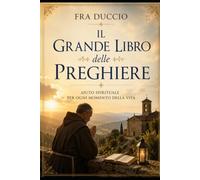 Il Grande Libro delle Preghiere: Aiuto spirituale per ogni momento della vita